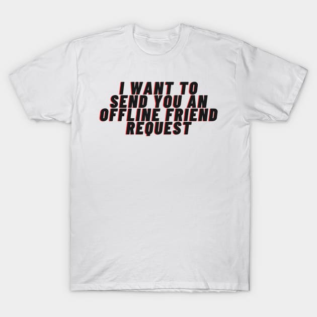 friend request T-Shirt by monoblocpotato
